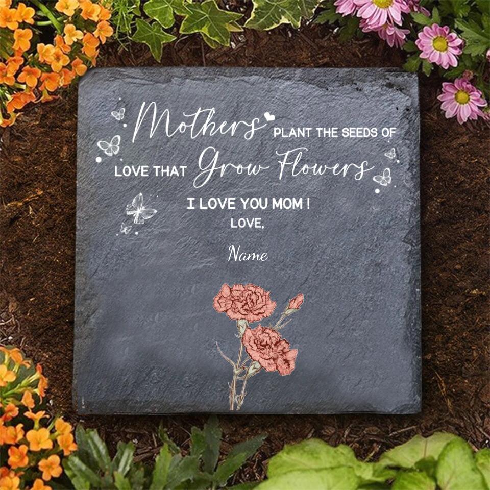 Mothers Plant The Seeds Of Love Grow Flowers - Personalized Memorial Stone - Gift for Mom