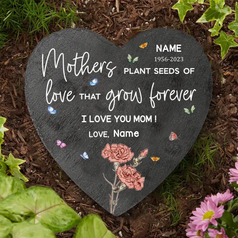 Mothers Plant The Seeds Of Love That Grow Forever - Personalized Memorial Stone - Gift for Mom