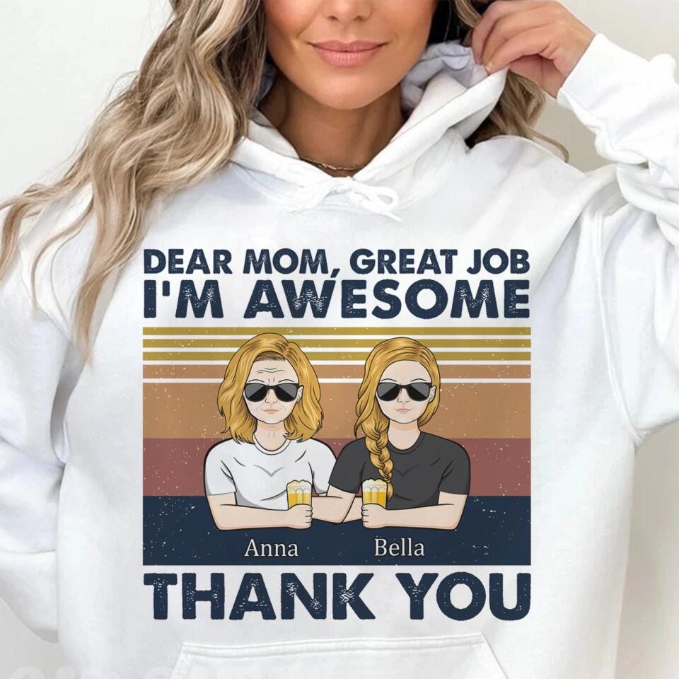 Dear Mom Great Job I'm Awesome Thank You - Mother Gift - Personalized Custom T Shirt and Hoodie