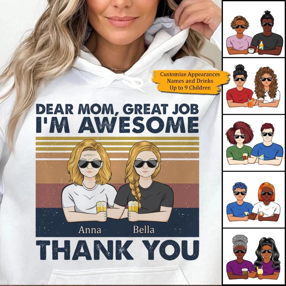 Dear Mom Great Job I'm Awesome Thank You - Mother Gift - Personalized Custom T Shirt and Hoodie