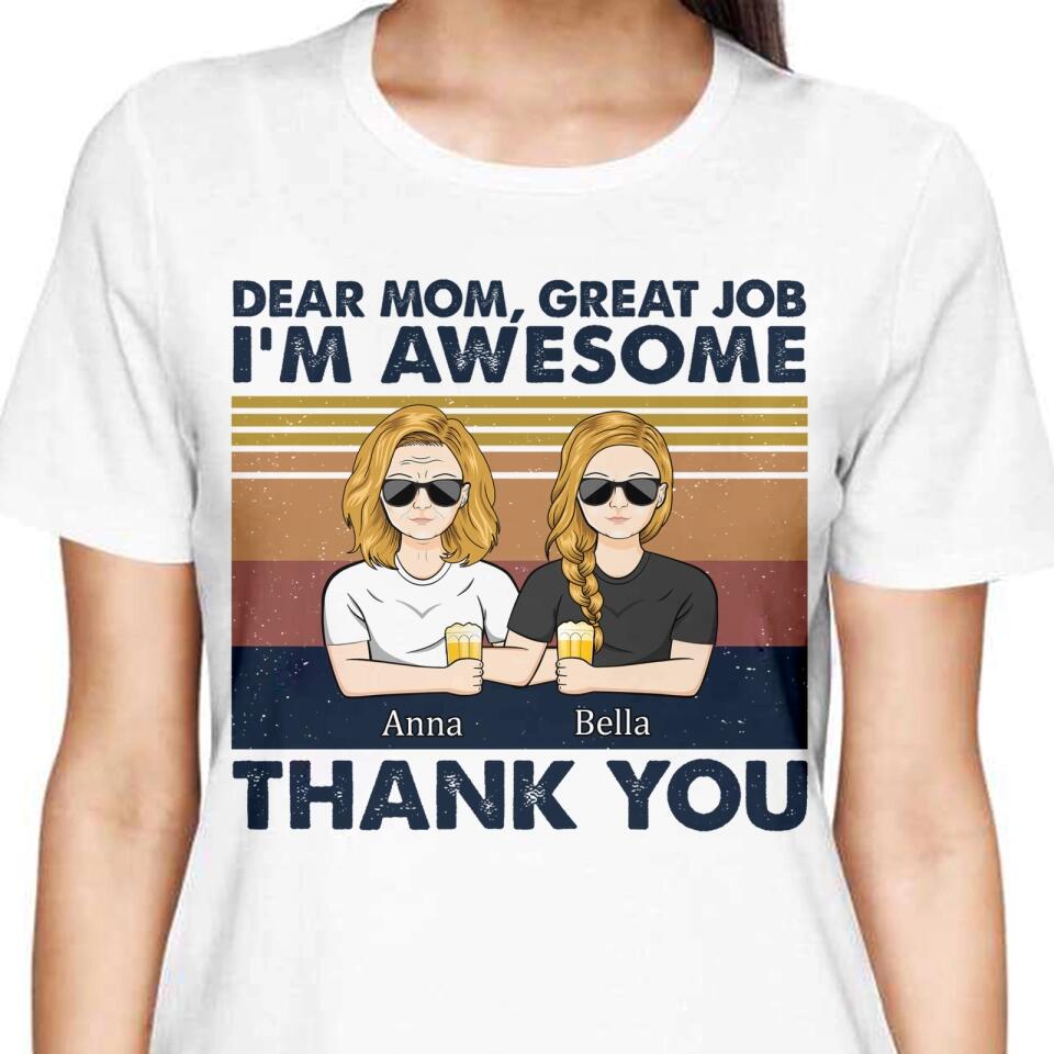 Dear Mom Great Job I'm Awesome Thank You - Mother Gift - Personalized Custom T Shirt and Hoodie