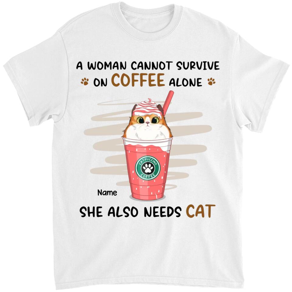 A Woman Cannot Survive On Coffee Alone - Cat Personalized Custom Unisex T-shirt, Hoodie, Sweatshirt - Mother's Day, Gift For Pet Owners, Pet Lovers