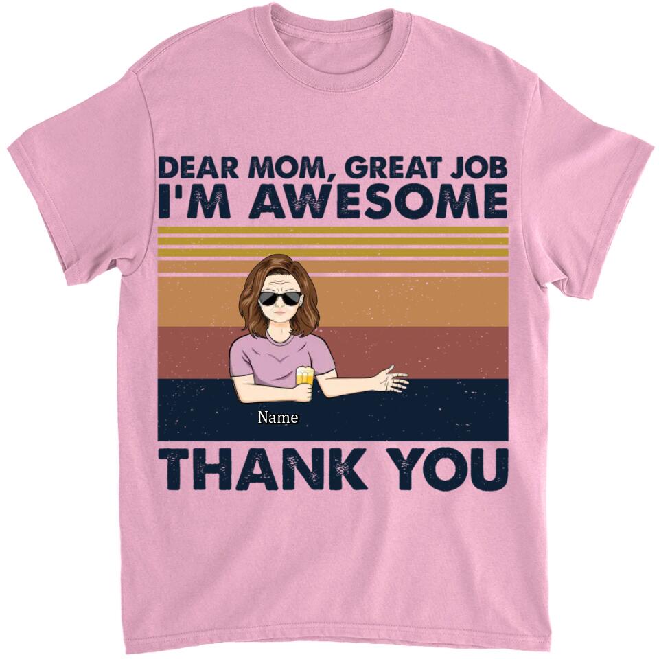 Dear Mom Great Job I'm Awesome Thank You - Mother Gift - Personalized Custom T Shirt and Hoodie