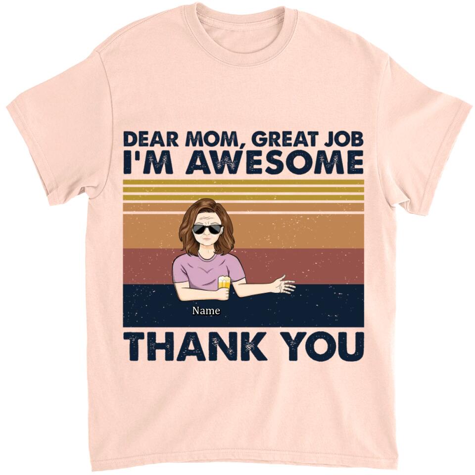 Dear Mom Great Job I'm Awesome Thank You - Mother Gift - Personalized Custom T Shirt and Hoodie