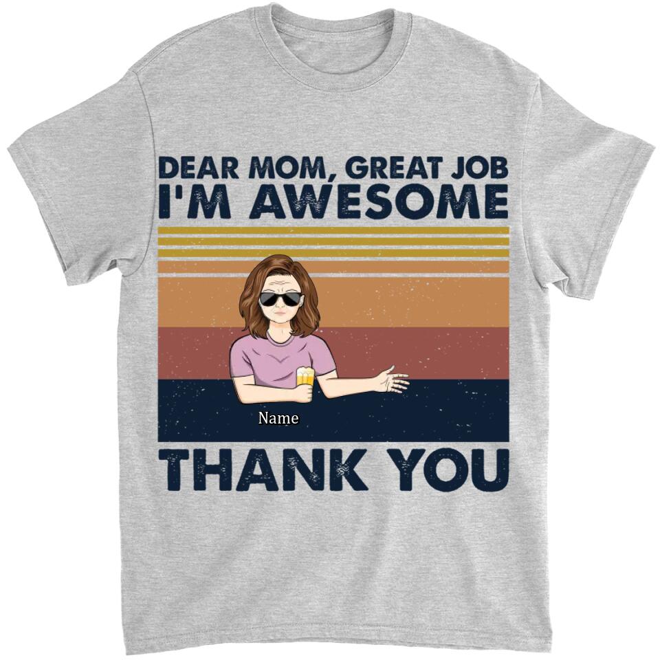 Dear Mom Great Job I'm Awesome Thank You - Mother Gift - Personalized Custom T Shirt and Hoodie