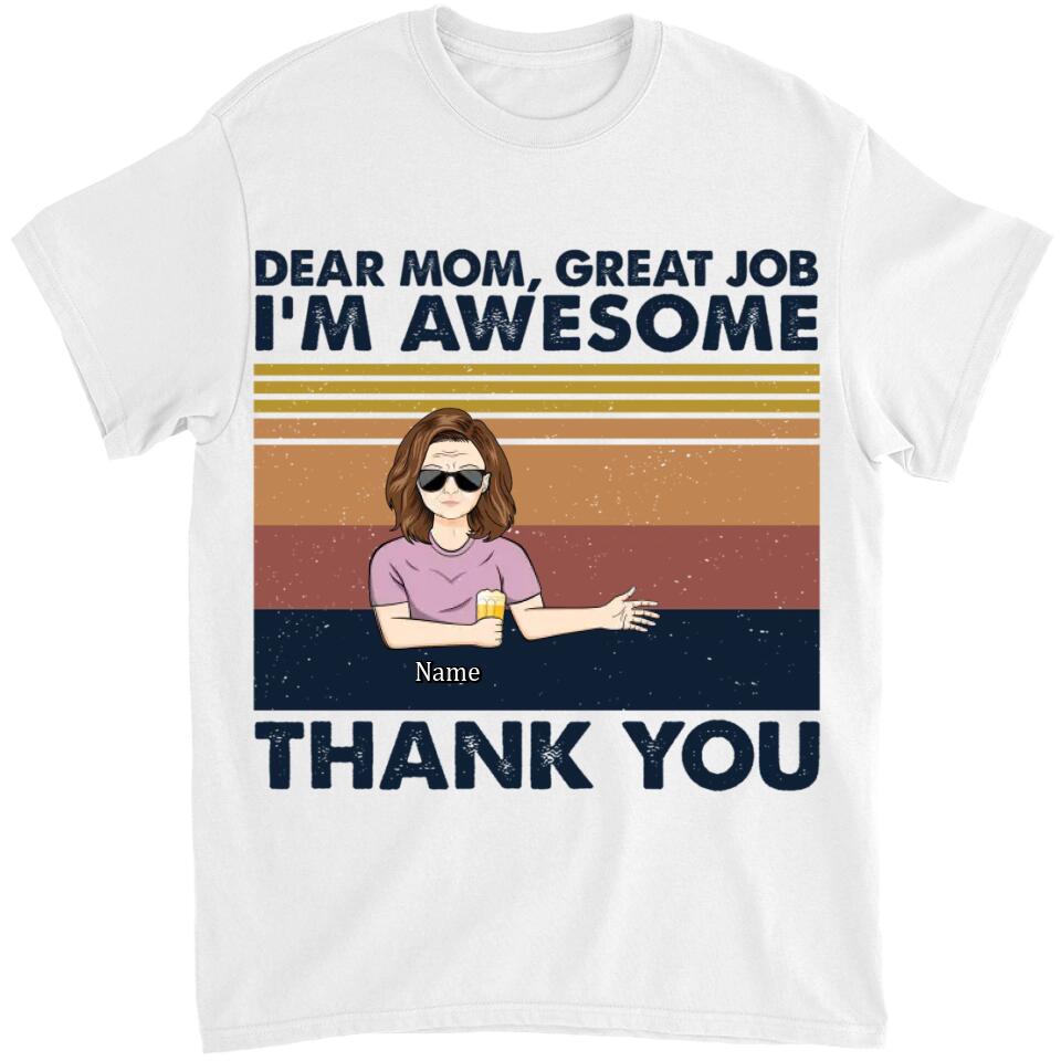 Dear Mom Great Job I'm Awesome Thank You - Mother Gift - Personalized Custom T Shirt and Hoodie