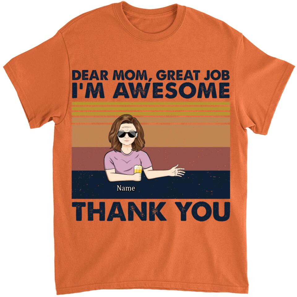 Dear Mom Great Job I'm Awesome Thank You - Mother Gift - Personalized Custom T Shirt and Hoodie