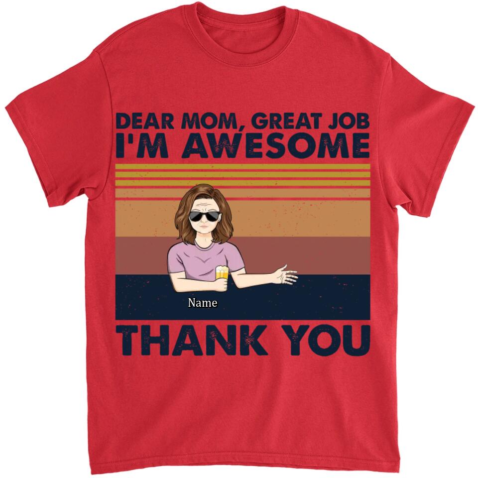 Dear Mom Great Job I'm Awesome Thank You - Mother Gift - Personalized Custom T Shirt and Hoodie