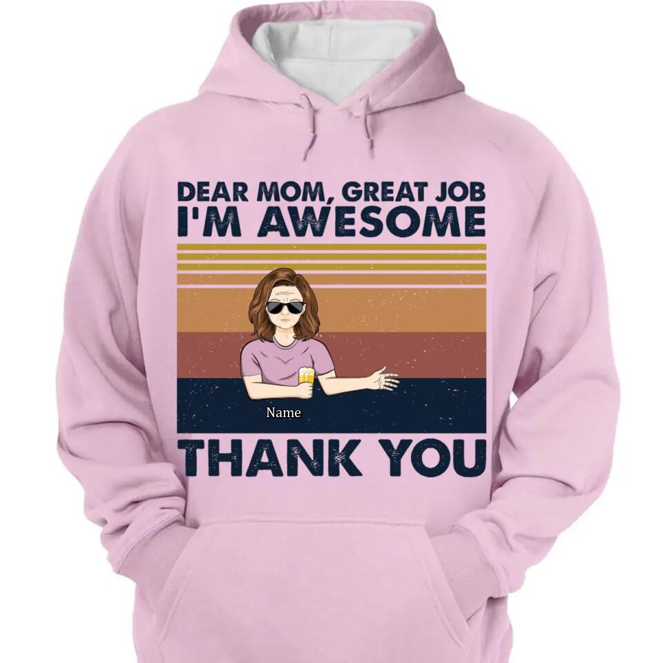 Dear Mom Great Job I'm Awesome Thank You - Mother Gift - Personalized Custom T Shirt and Hoodie