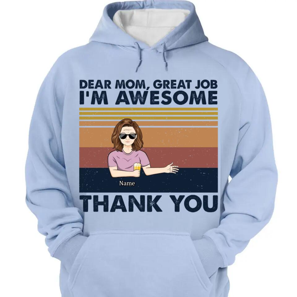 Dear Mom Great Job I'm Awesome Thank You - Mother Gift - Personalized Custom T Shirt and Hoodie