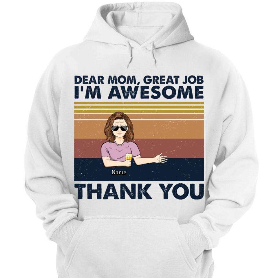 Dear Mom Great Job I'm Awesome Thank You - Mother Gift - Personalized Custom T Shirt and Hoodie