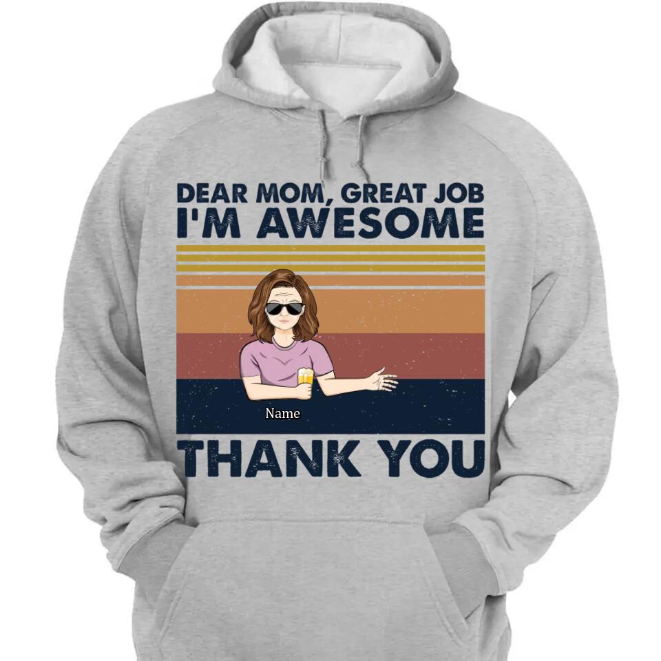 Dear Mom Great Job I'm Awesome Thank You - Mother Gift - Personalized Custom T Shirt and Hoodie