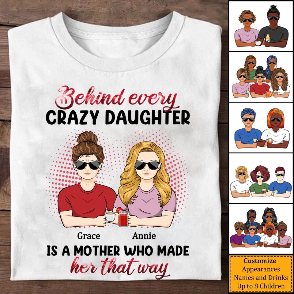 Behind Every Crazy Daughter Is A Mother - Personalized Shirt - Birthday, Loving Gift For Daughter, Mom, Mother