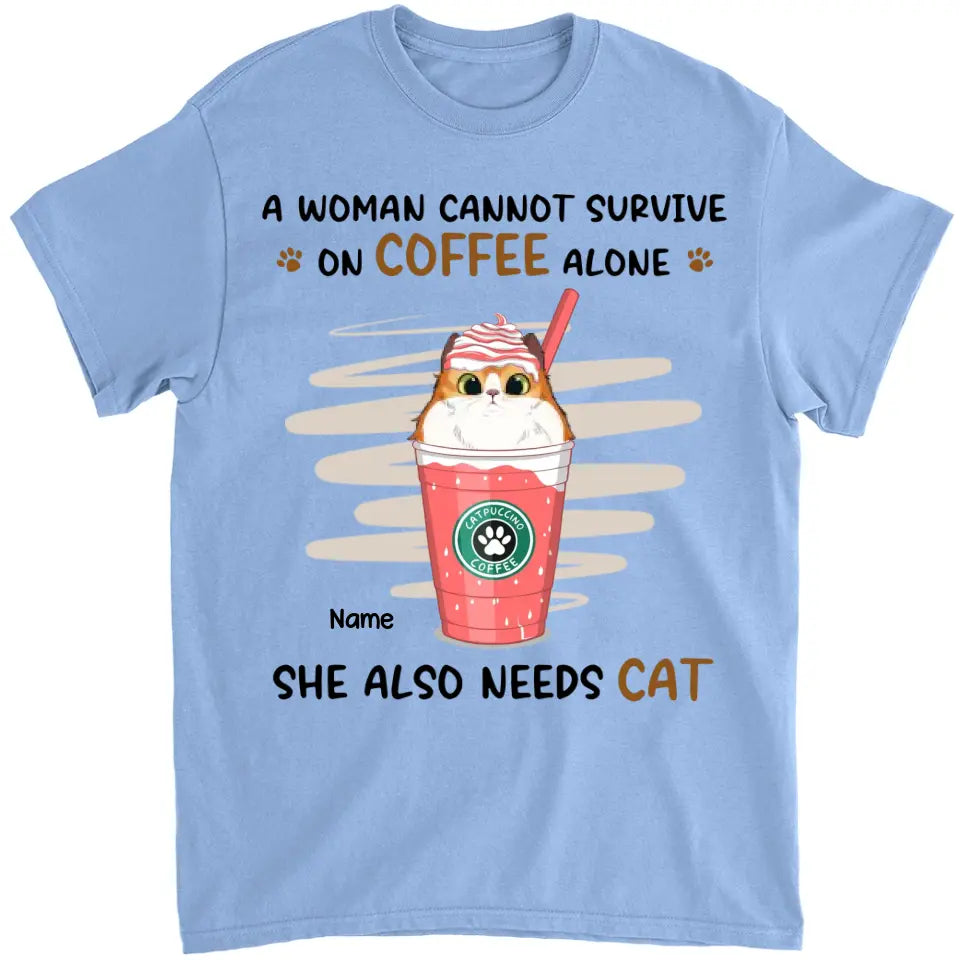 A Woman Cannot Survive On Coffee Alone - Cat Personalized Custom Unisex T-shirt, Hoodie, Sweatshirt - Mother's Day, Gift For Pet Owners, Pet Lovers