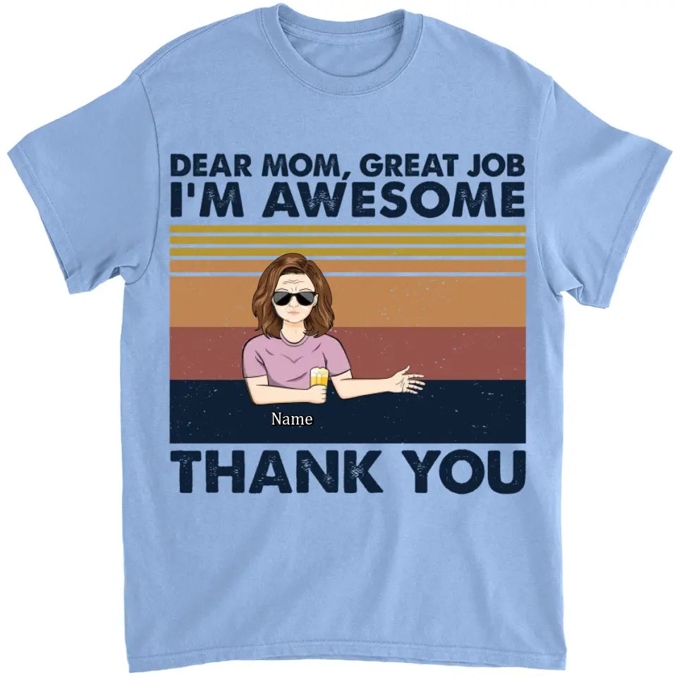 Dear Mom Great Job I'm Awesome Thank You - Mother Gift - Personalized Custom T Shirt and Hoodie