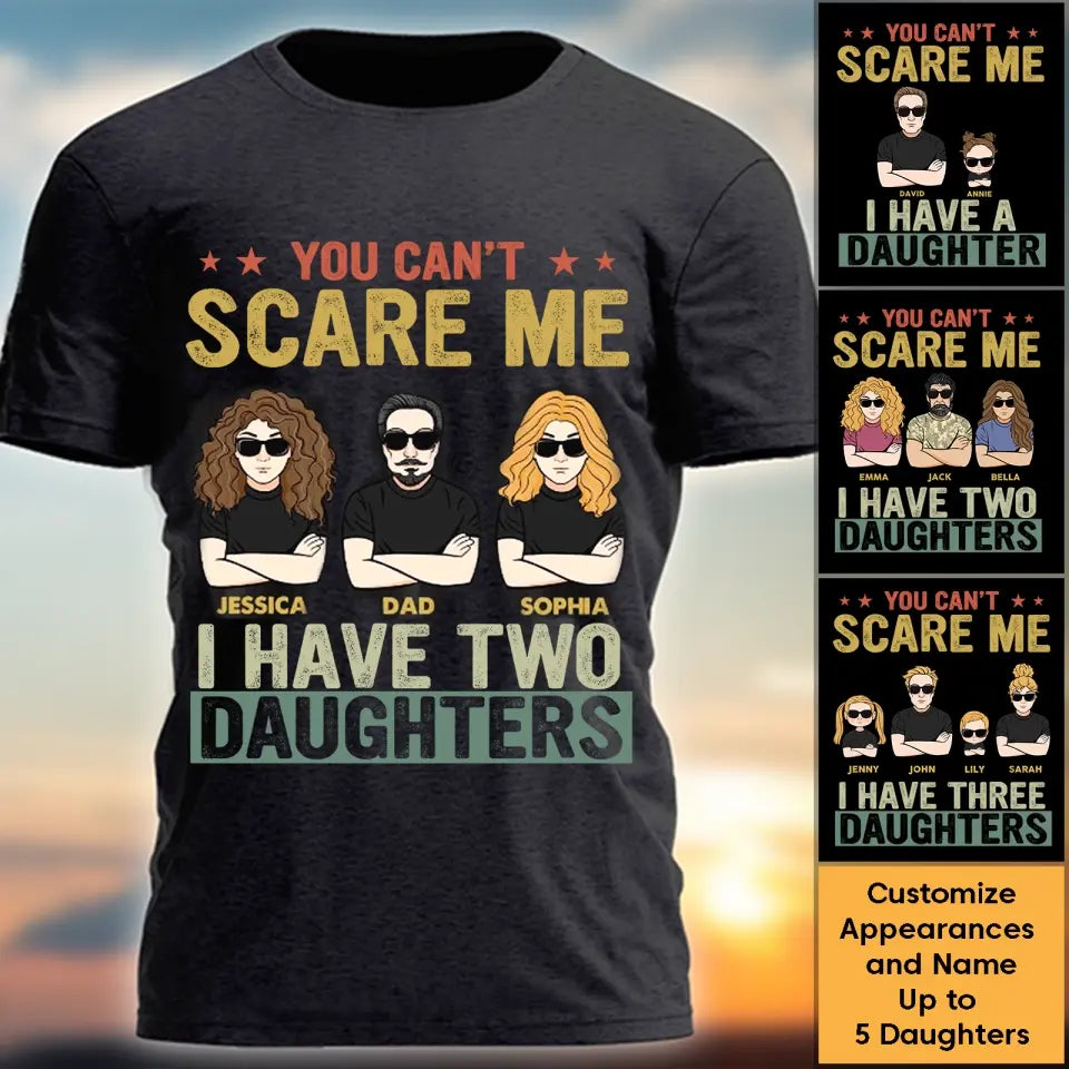 You Can't Scare Me I Have Daughters - Personalized Shirt,Hoodie - Father's Day Gift,Birthday Gift