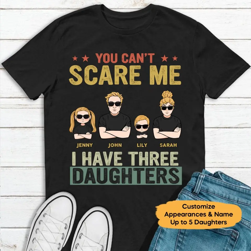 You Can't Scare Me I Have Daughters - Personalized Shirt,Hoodie - Father's Day Gift,Birthday Gift