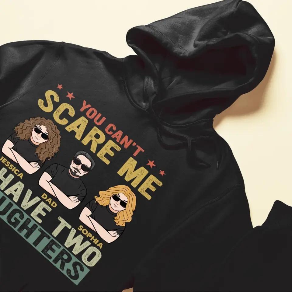 You Can't Scare Me I Have Daughters - Personalized Shirt,Hoodie - Father's Day Gift,Birthday Gift