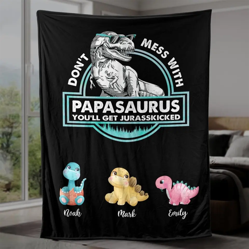 Don't Mess With Papasaurus/Dadasaurus, You'll Get Jurasskicked - Personalized Blanket - Best Gift For Father, Grandpa