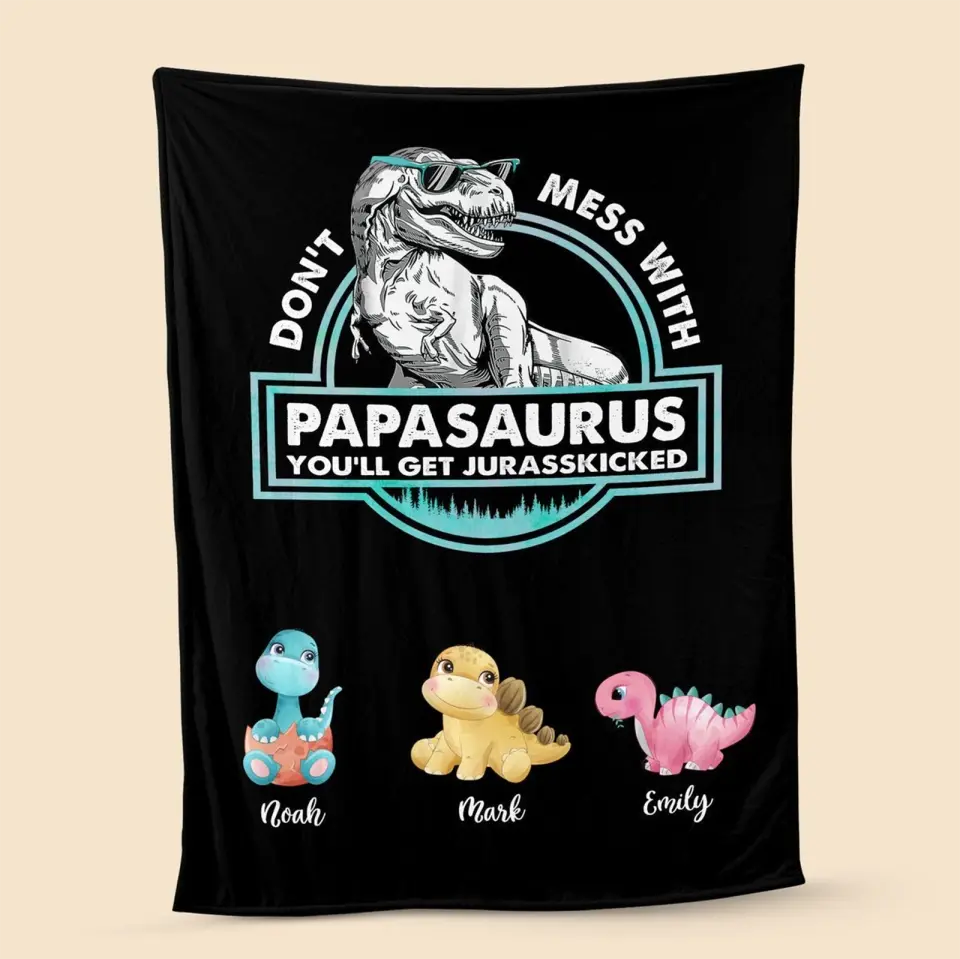 Don't Mess With Papasaurus/Dadasaurus, You'll Get Jurasskicked - Personalized Blanket - Best Gift For Father, Grandpa