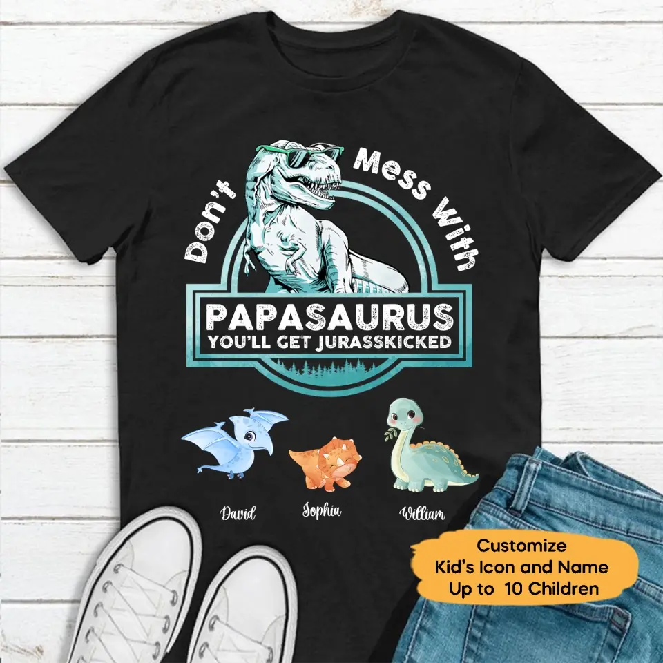 Don't Mess With Papasaurus/Dadasaurus, You'll Get Jurasskicked - Personalized Shirt,Hoodie- Best Gift For Father, Grandpa