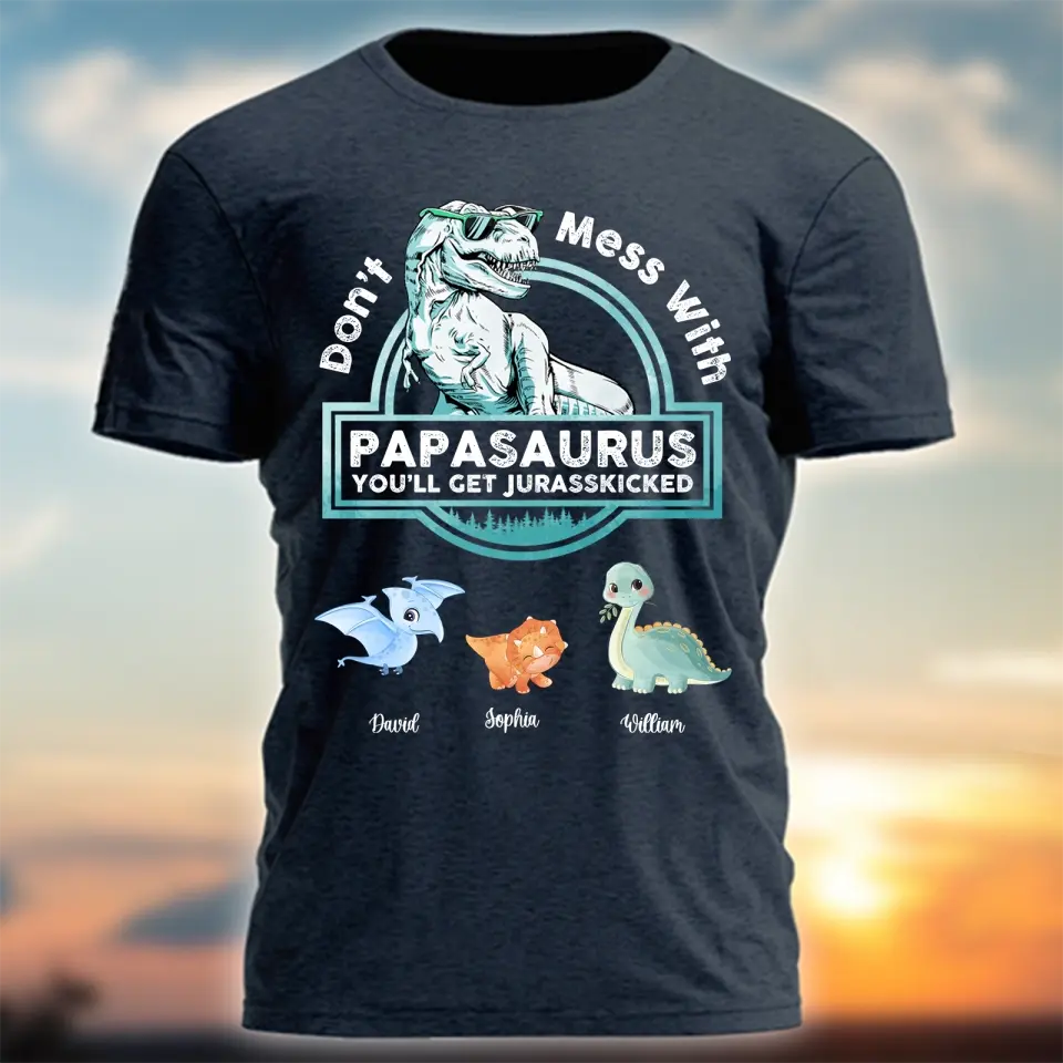 Don't Mess With Papasaurus/Dadasaurus, You'll Get Jurasskicked - Personalized Shirt,Hoodie- Best Gift For Father, Grandpa