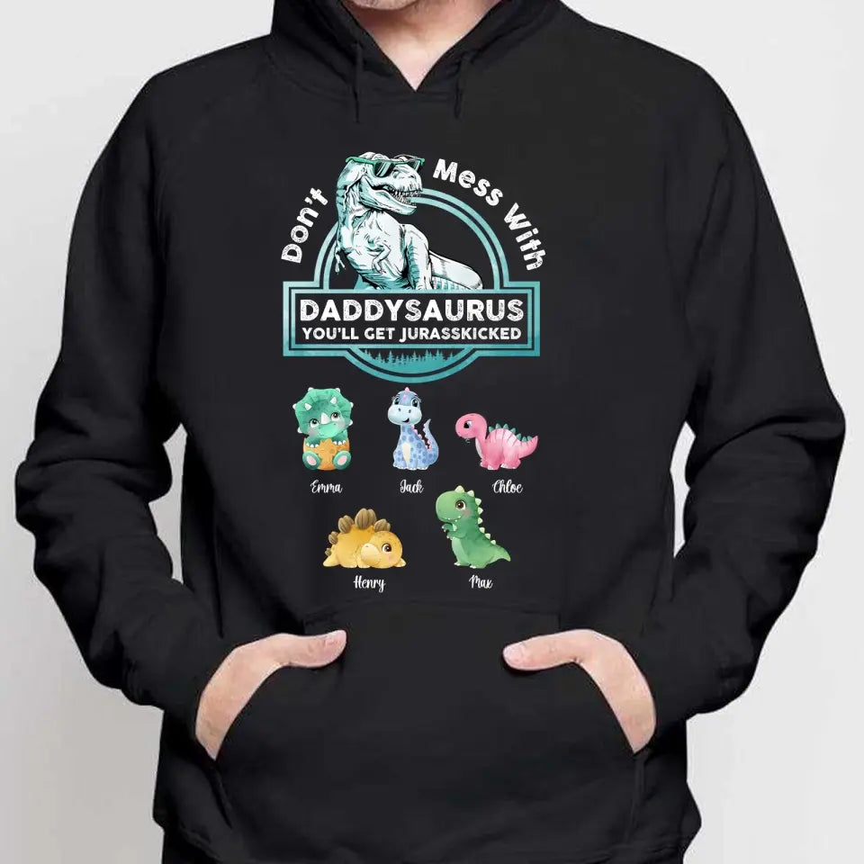 Don't Mess With Papasaurus/Dadasaurus, You'll Get Jurasskicked - Personalized Shirt,Hoodie- Best Gift For Father, Grandpa