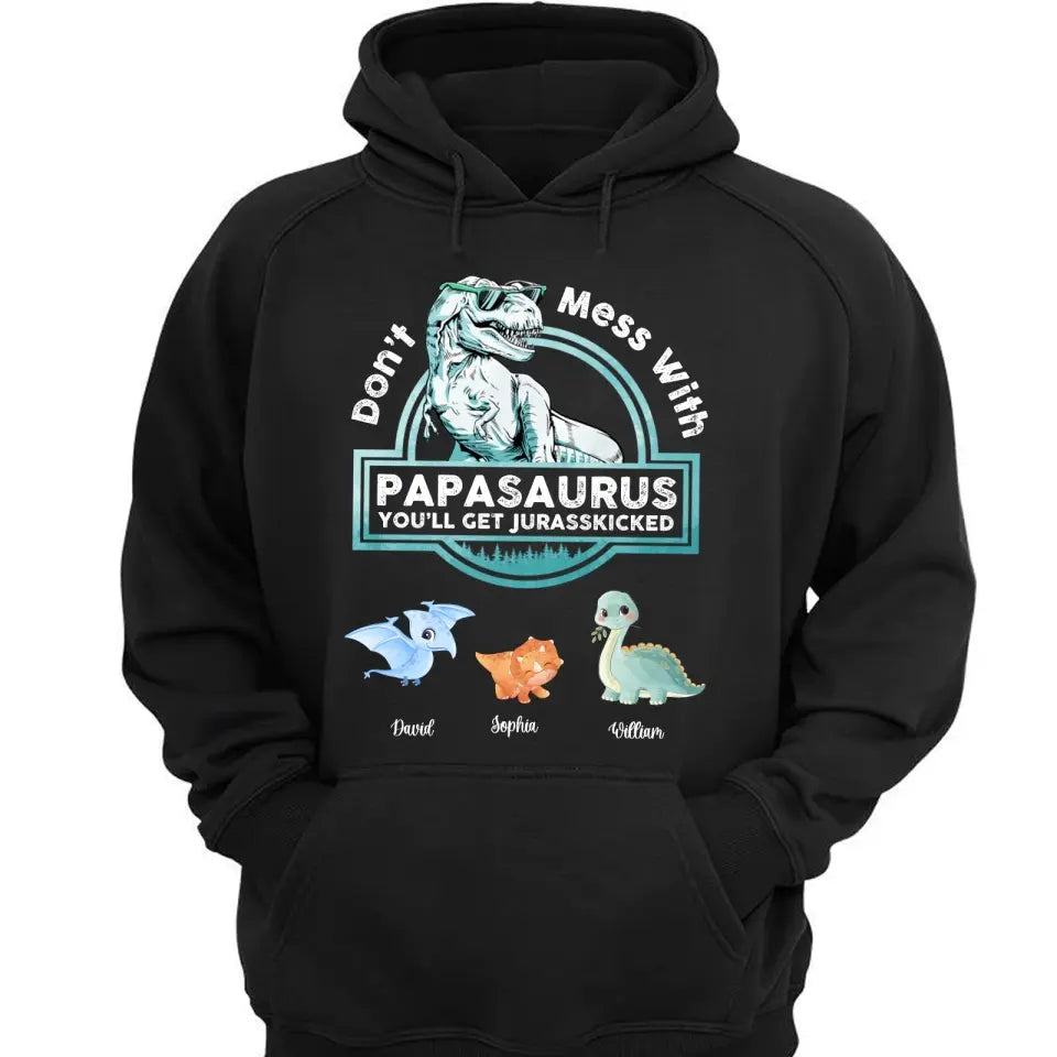 Don't Mess With Papasaurus/Dadasaurus, You'll Get Jurasskicked - Personalized Shirt,Hoodie- Best Gift For Father, Grandpa