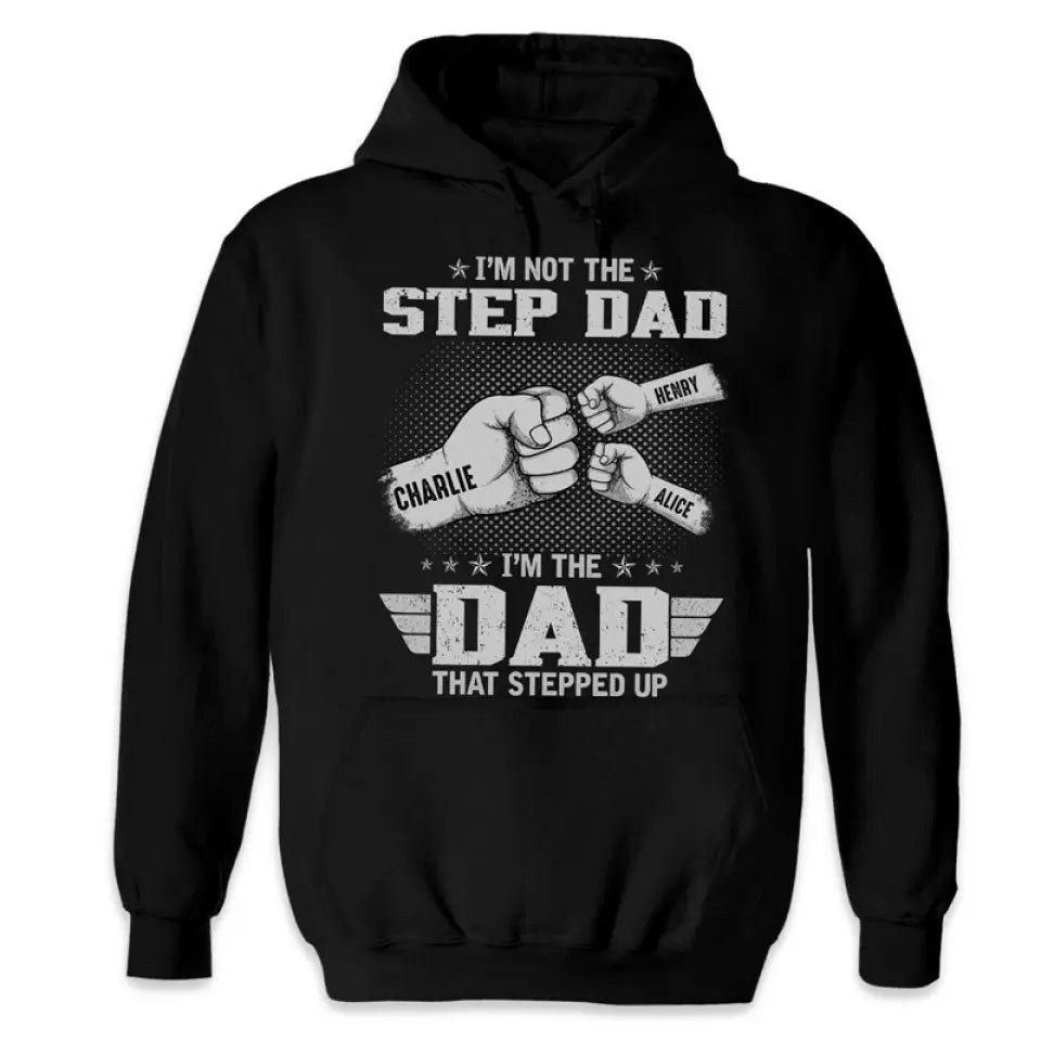 The Dad That Stepped Up - Personalized Father and Kids Unisex Family T-shirt, Hoodie - Father's Day, Custom Birthday Gift For Dad