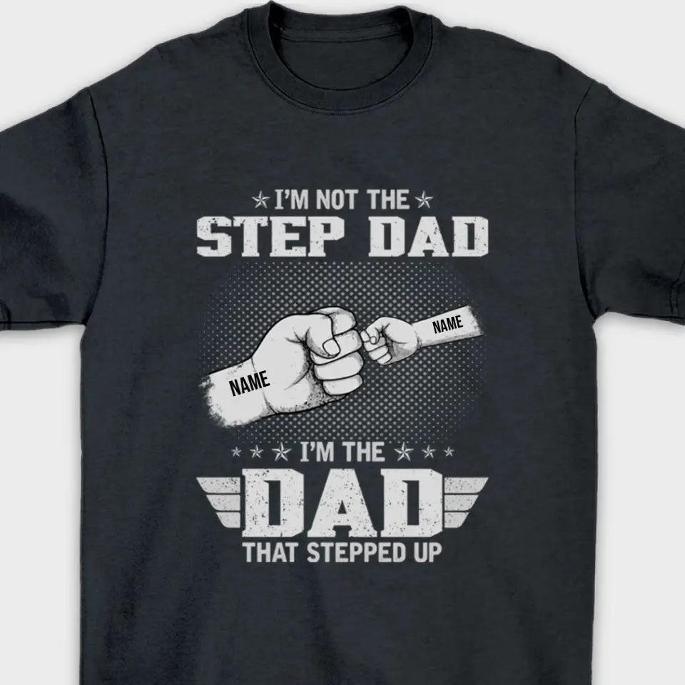 The Dad That Stepped Up - Personalized Father and Kids Unisex Family T-shirt, Hoodie - Father's Day, Custom Birthday Gift For Dad