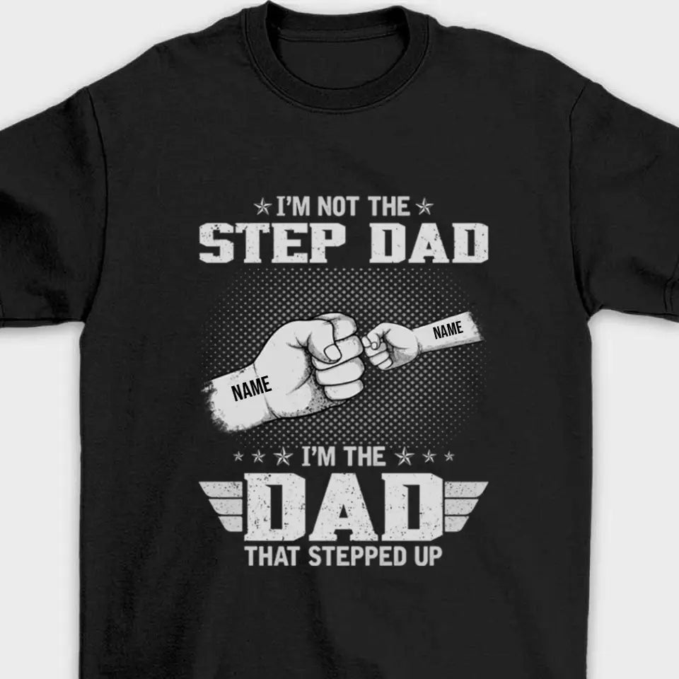 The Dad That Stepped Up - Personalized Father and Kids Unisex Family T-shirt, Hoodie - Father's Day, Custom Birthday Gift For Dad