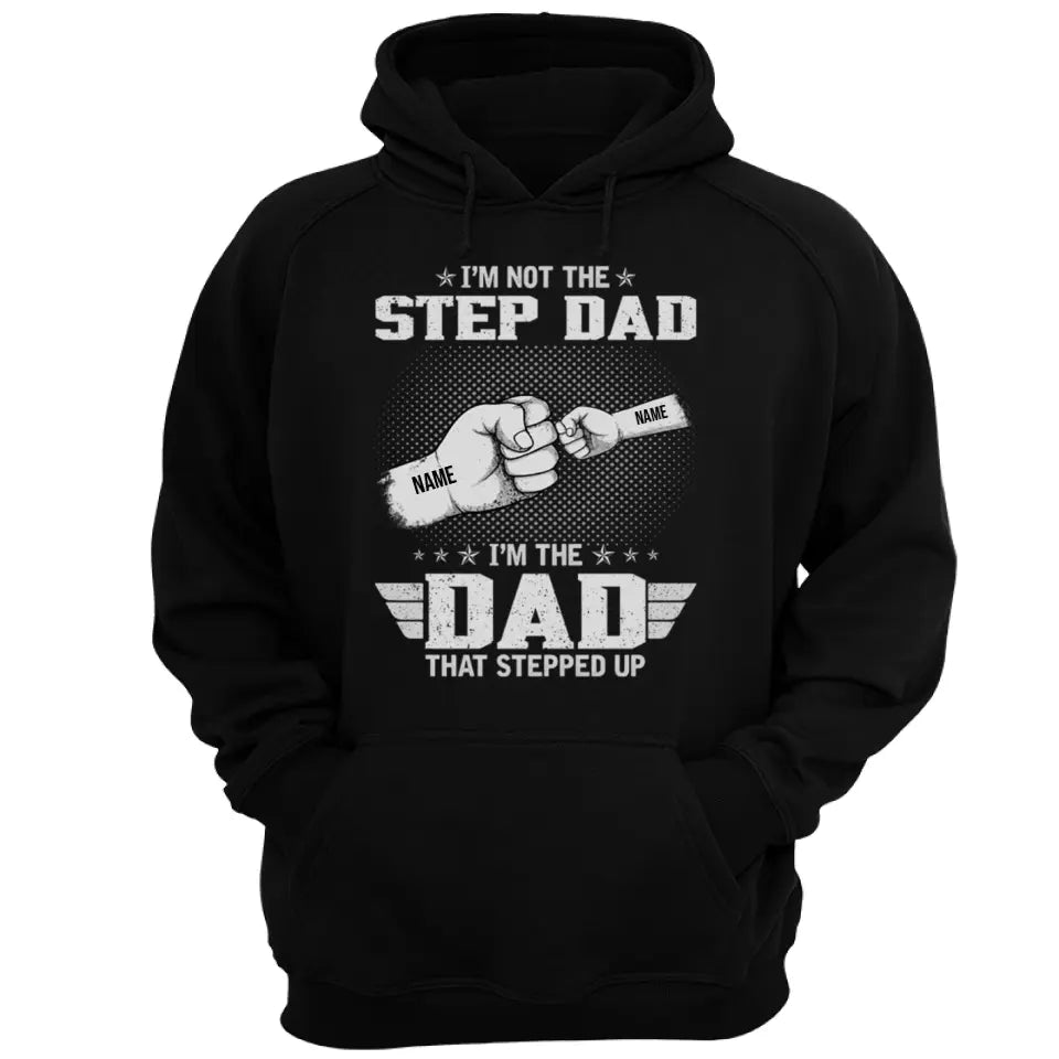 The Dad That Stepped Up - Personalized Father and Kids Unisex Family T-shirt, Hoodie - Father's Day, Custom Birthday Gift For Dad