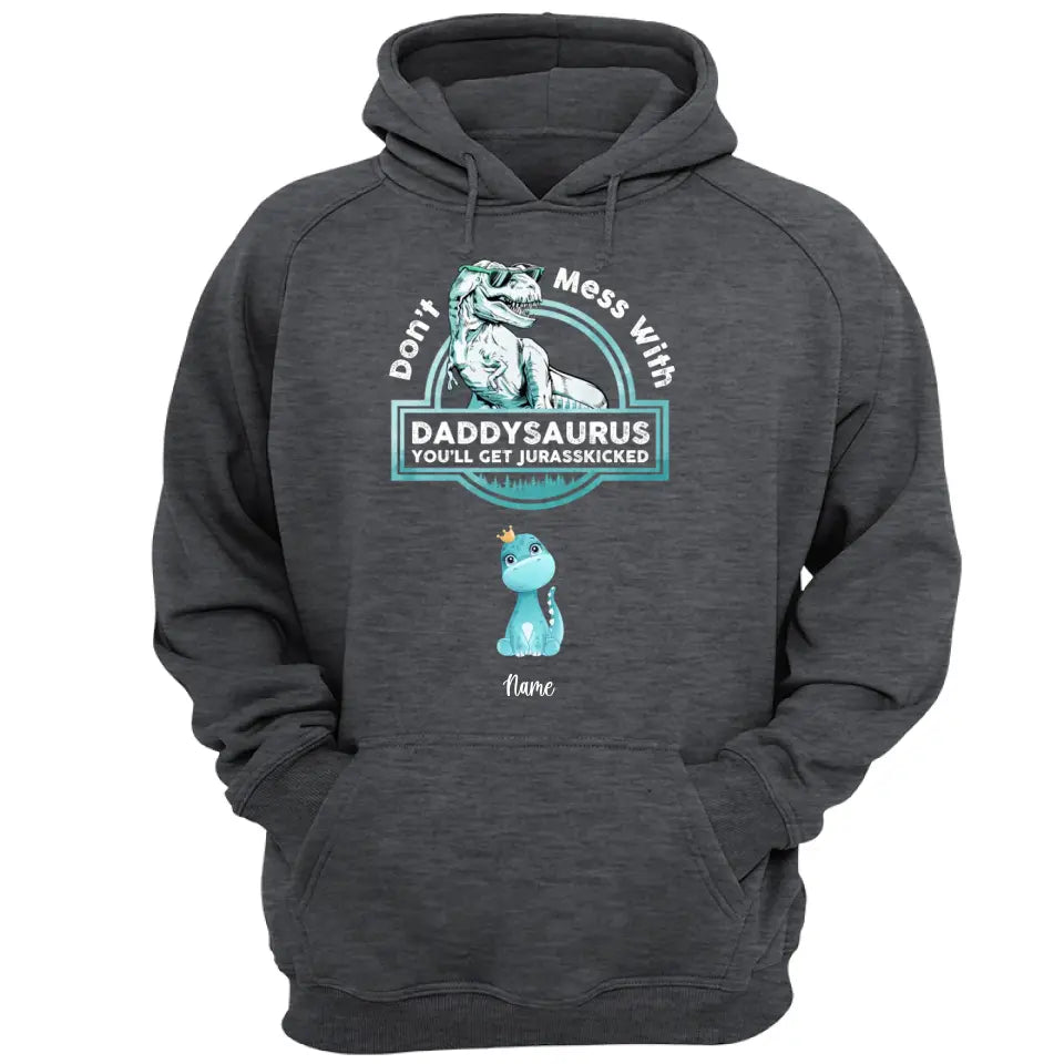 Don't Mess With Papasaurus/Dadasaurus, You'll Get Jurasskicked - Personalized Shirt,Hoodie- Best Gift For Father, Grandpa