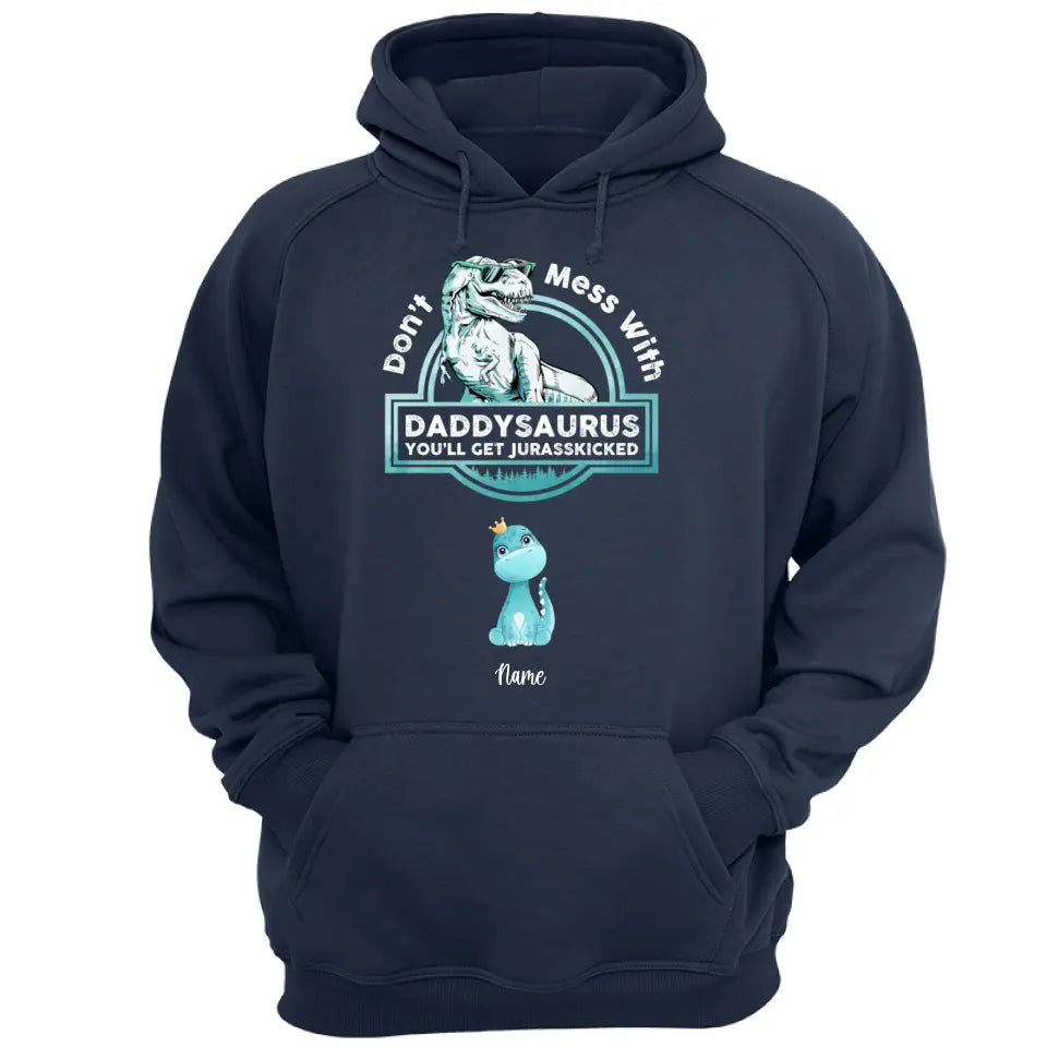 Don't Mess With Papasaurus/Dadasaurus, You'll Get Jurasskicked - Personalized Shirt,Hoodie- Best Gift For Father, Grandpa