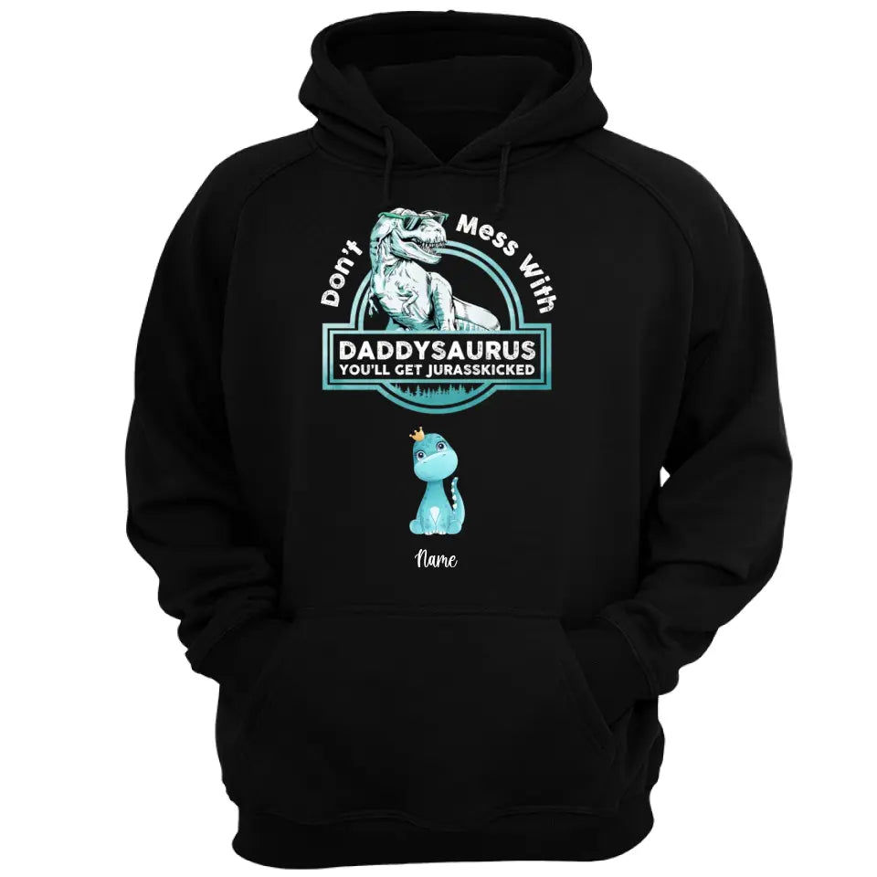 Don't Mess With Papasaurus/Dadasaurus, You'll Get Jurasskicked - Personalized Shirt,Hoodie- Best Gift For Father, Grandpa