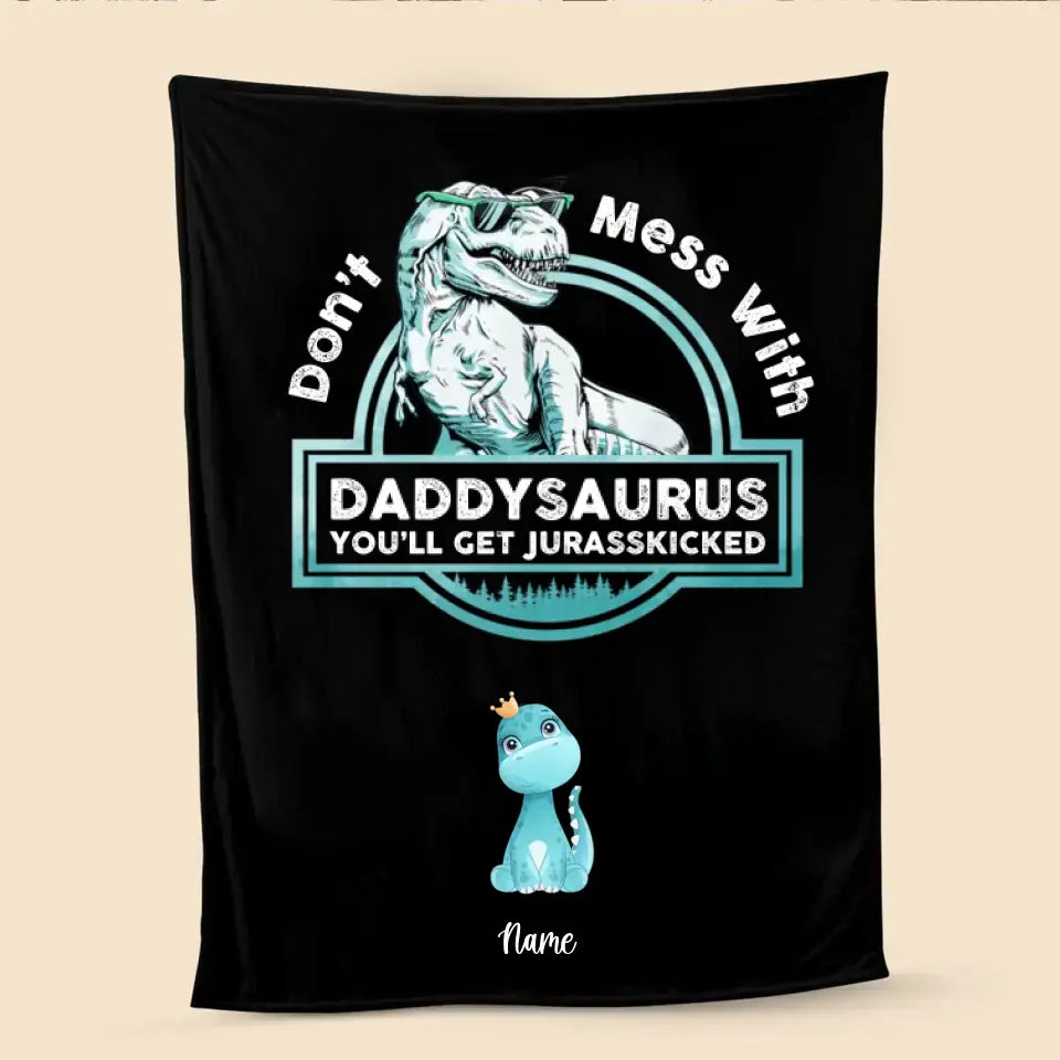 Don't Mess With Papasaurus/Dadasaurus, You'll Get Jurasskicked - Personalized Blanket - Best Gift For Father, Grandpa