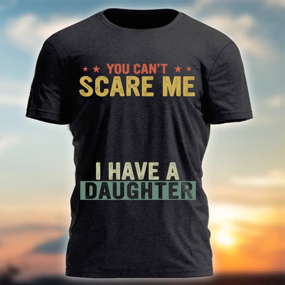 You Can't Scare Me I Have Daughters - Personalized Shirt,Hoodie - Father's Day Gift,Birthday Gift