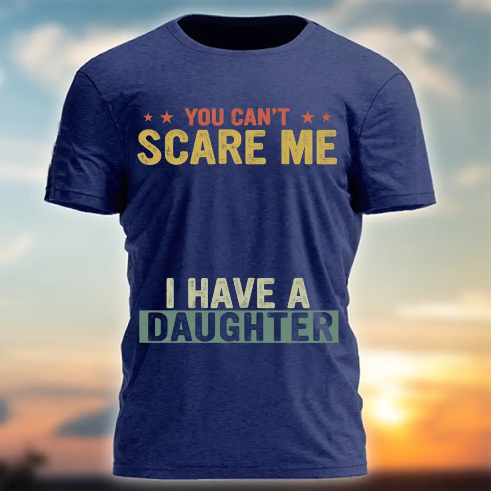 You Can't Scare Me I Have Daughters - Personalized Shirt,Hoodie - Father's Day Gift,Birthday Gift