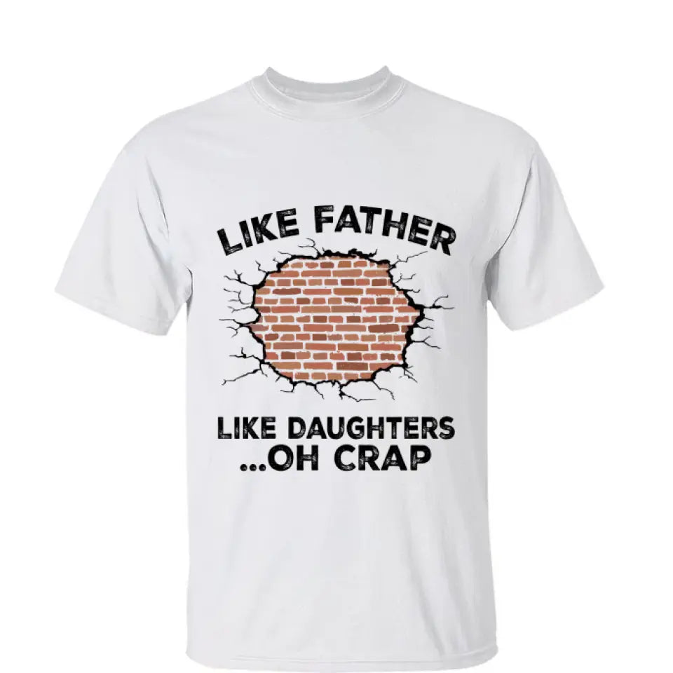 Like Father, Like Daughter ...Oh Crap - Personalized Shirt - Custom Father's Day Gift