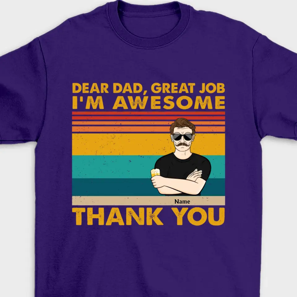 Dear Dad Great Job We're Awesome Thank You Kids & Adult - Funny, Birthday Gift For Father, Husband - Personalized Custom T Shirt,Hoodie