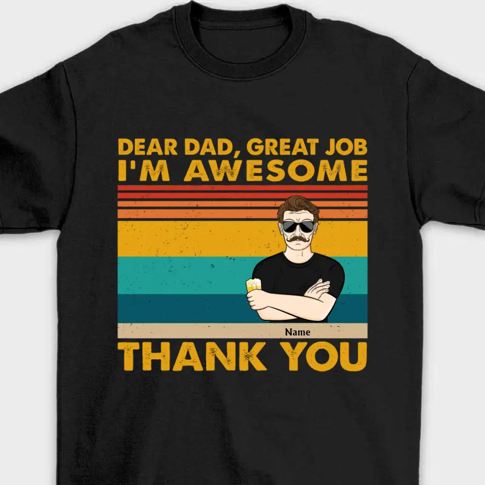 Dear Dad Great Job We're Awesome Thank You Kids & Adult - Funny, Birthday Gift For Father, Husband - Personalized Custom T Shirt,Hoodie