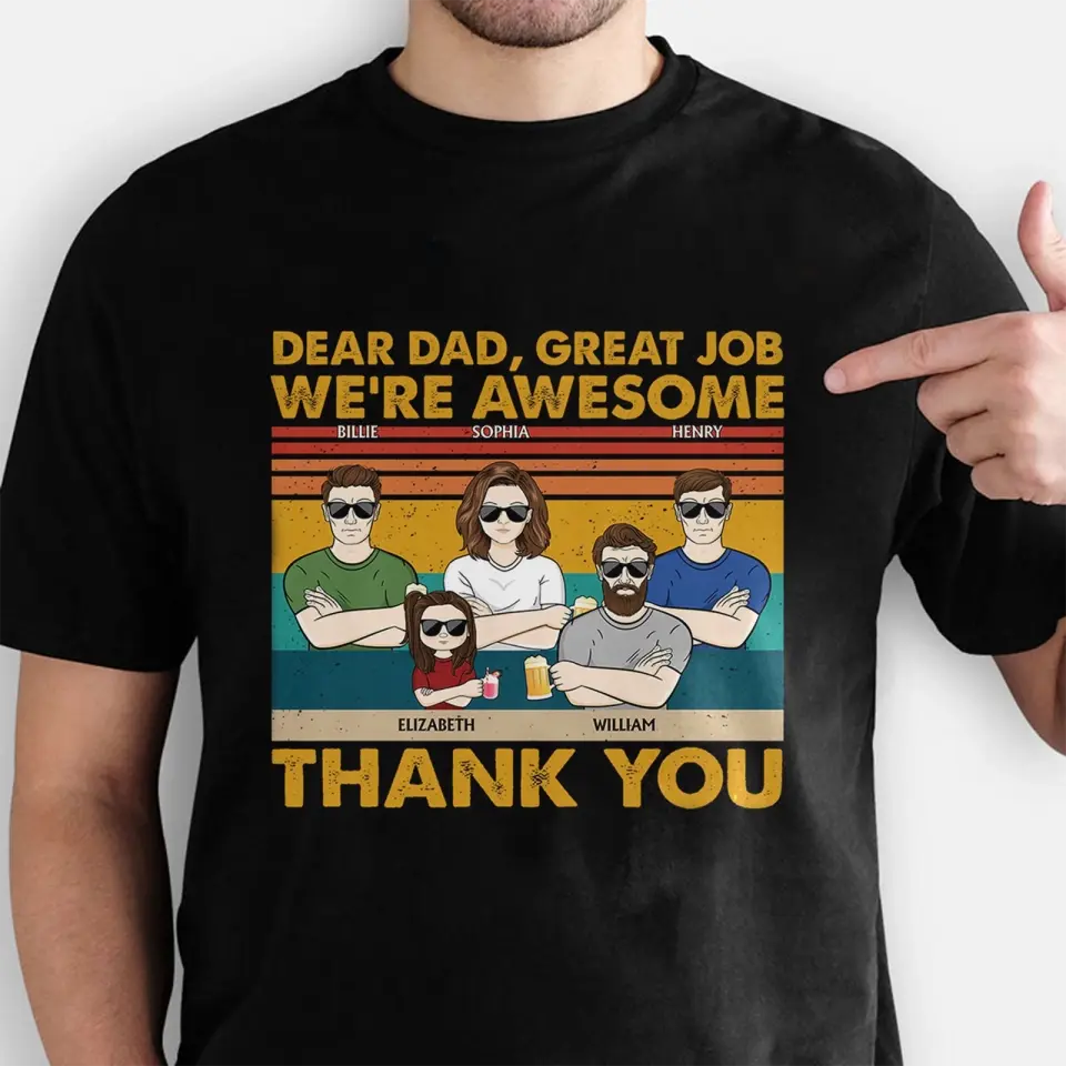 Dear Dad Great Job We're Awesome Thank You Kids & Adult - Funny, Birthday Gift For Father, Husband - Personalized Custom T Shirt,Hoodie