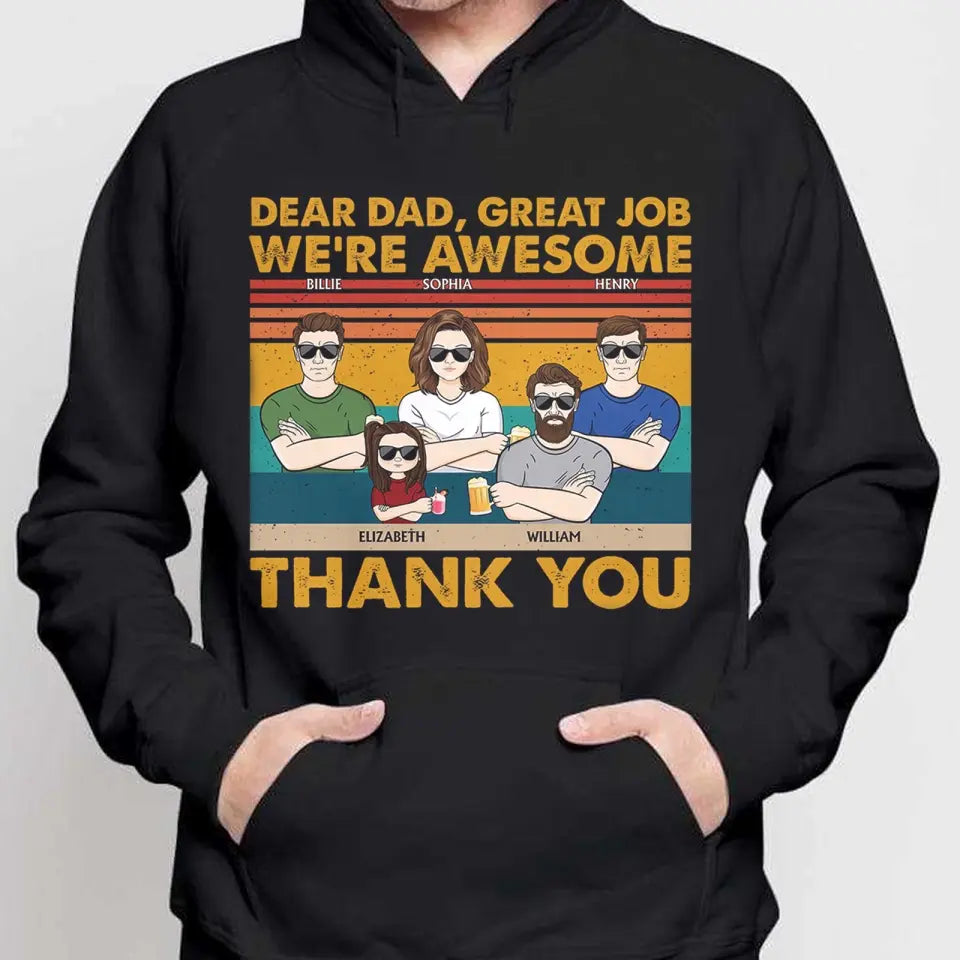 Dear Dad Great Job We're Awesome Thank You Kids & Adult - Funny, Birthday Gift For Father, Husband - Personalized Custom T Shirt,Hoodie