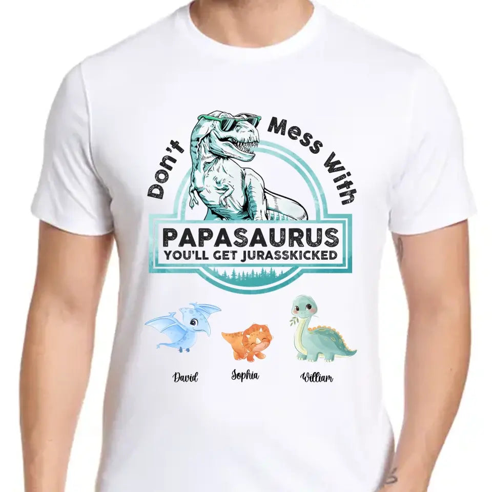 Don't Mess With Papasaurus,Dadasaurus, You'll Get Jurasskicked - Personalized Shirt,Hoodie- Best Gift For Father, Grandpa