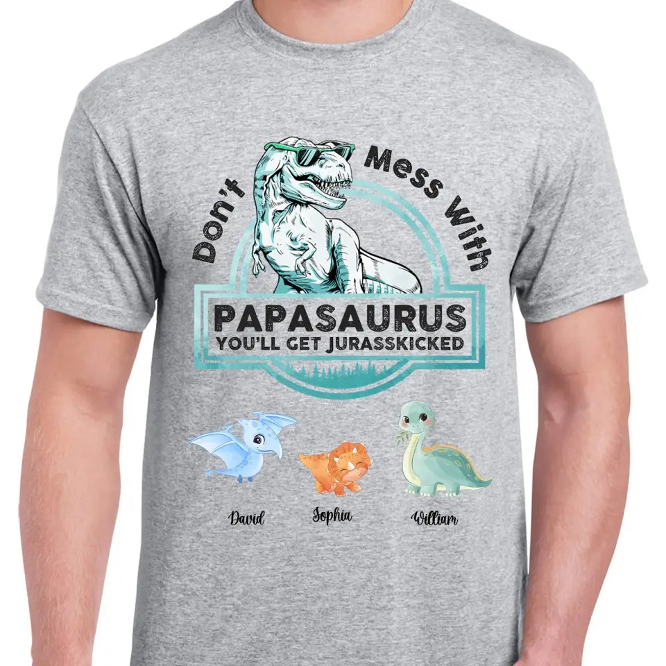 Don't Mess With Papasaurus,Dadasaurus, You'll Get Jurasskicked - Personalized Shirt,Hoodie- Best Gift For Father, Grandpa