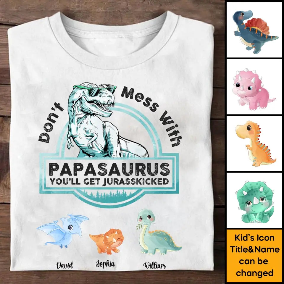 Don't Mess With Papasaurus,Dadasaurus, You'll Get Jurasskicked - Personalized Shirt,Hoodie- Best Gift For Father, Grandpa