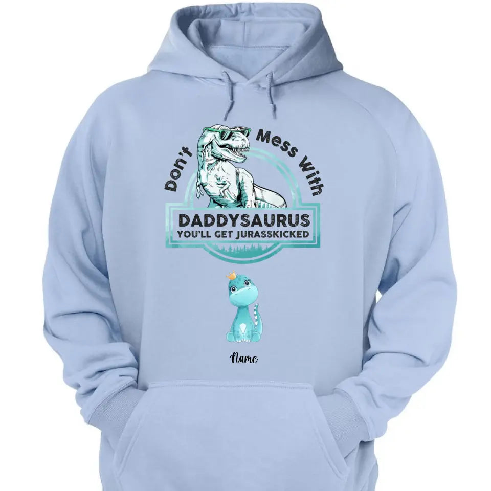 Don't Mess With Papasaurus,Dadasaurus, You'll Get Jurasskicked - Personalized Shirt,Hoodie- Best Gift For Father, Grandpa