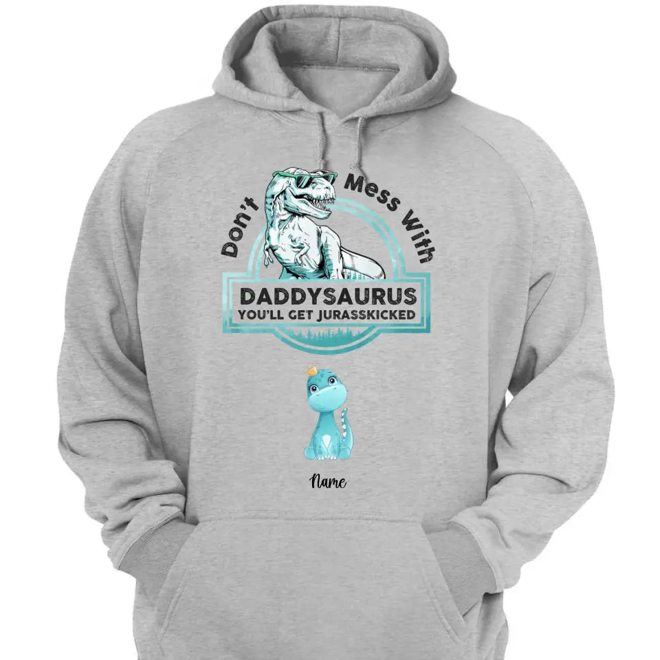 Don't Mess With Papasaurus,Dadasaurus, You'll Get Jurasskicked - Personalized Shirt,Hoodie- Best Gift For Father, Grandpa