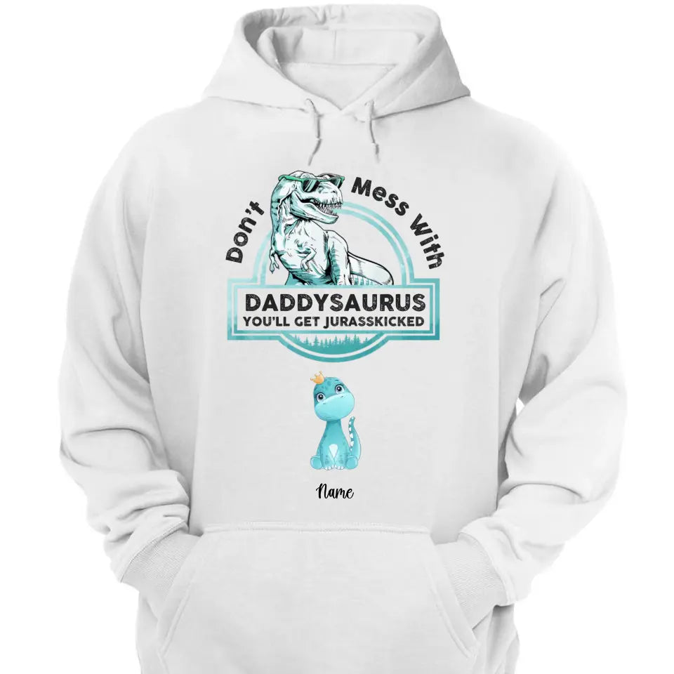 Don't Mess With Papasaurus,Dadasaurus, You'll Get Jurasskicked - Personalized Shirt,Hoodie- Best Gift For Father, Grandpa