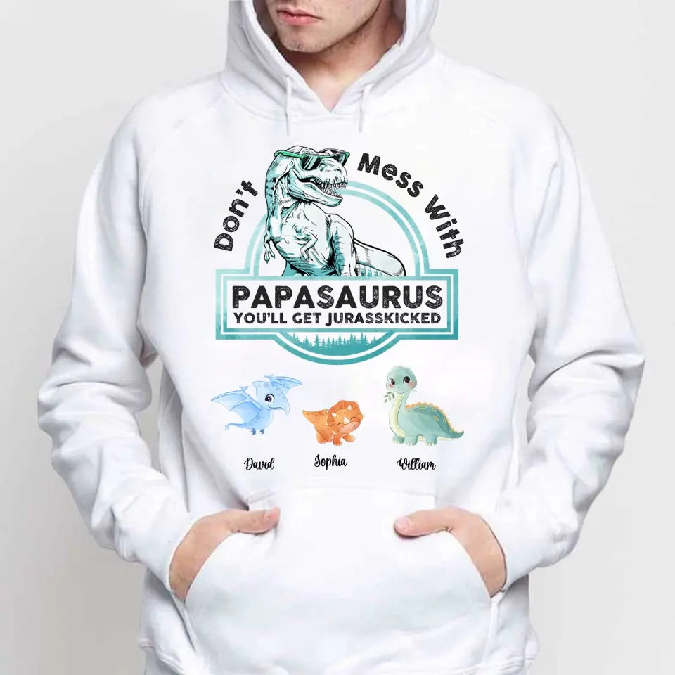 Don't Mess With Papasaurus,Dadasaurus, You'll Get Jurasskicked - Personalized Shirt,Hoodie- Best Gift For Father, Grandpa